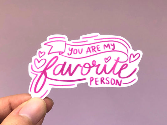 You Are My Favorite Person Sticker | Love Sticker | BFF Gifts