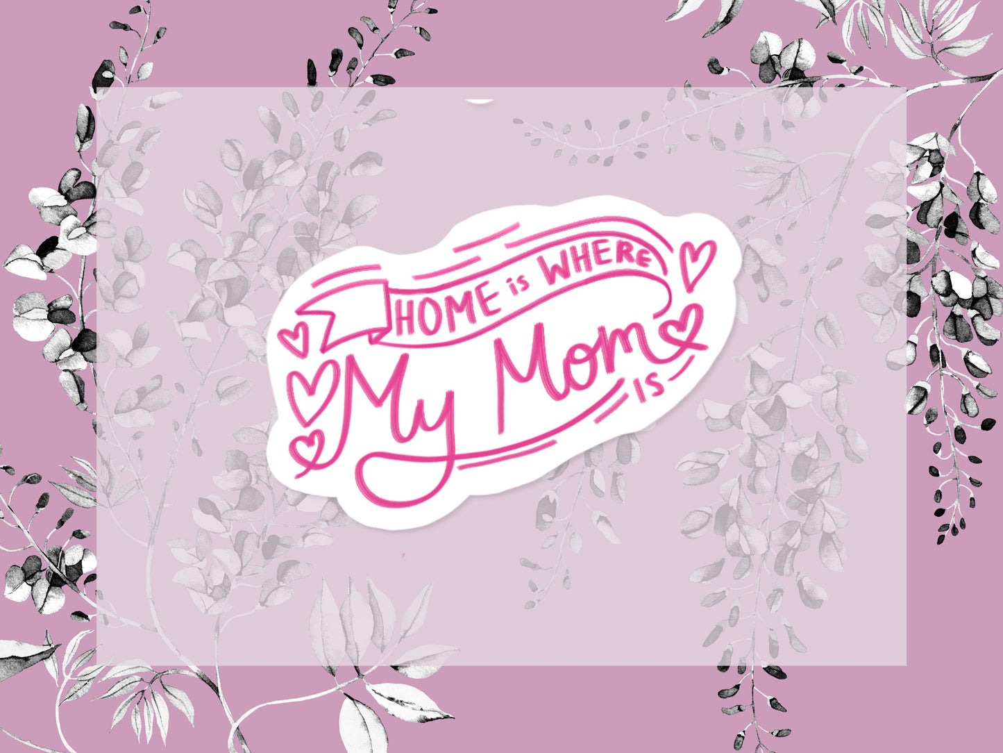 Home Is Where My Mom Is Sticker | Gift for Mom