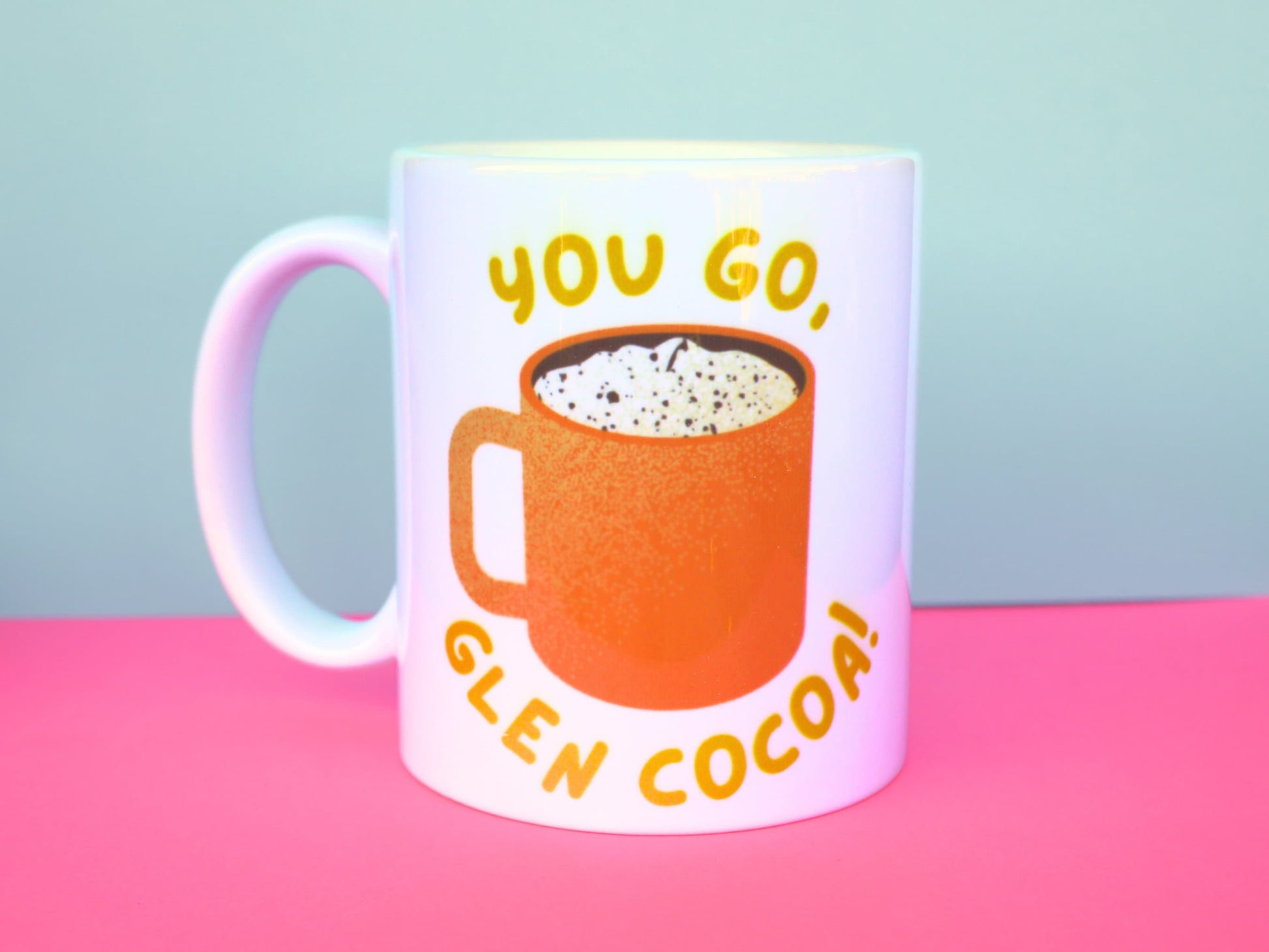 You Go Glen Cocoa | Mean Girls | Cocoa Mug | Funny Mugs
